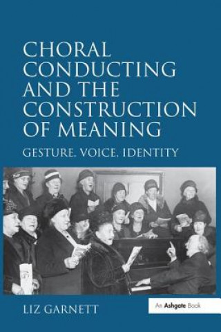 Libro Choral Conducting and the Construction of Meaning GARNETT