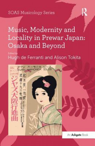 Kniha Music, Modernity and Locality in Prewar Japan: Osaka and Beyond 