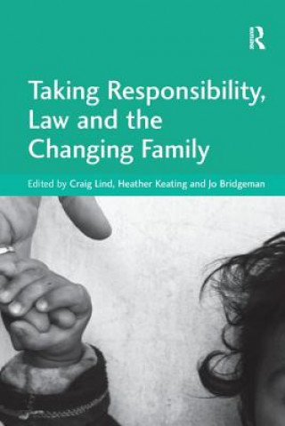 Kniha Taking Responsibility, Law and the Changing Family KEATING