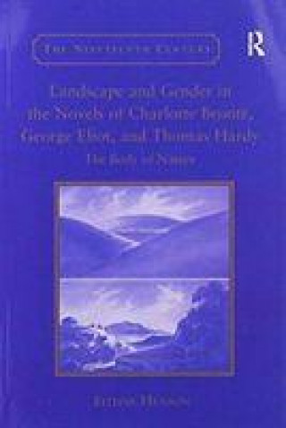 Книга Landscape and Gender in the Novels of Charlotte Bronte, George Eliot, and Thomas Hardy HENSON