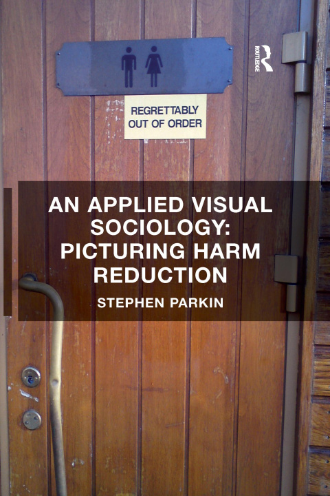 Livre Applied Visual Sociology: Picturing Harm Reduction PARKIN