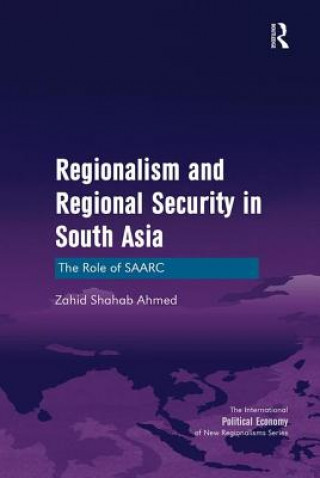 Kniha Regionalism and Regional Security in South Asia AHMED