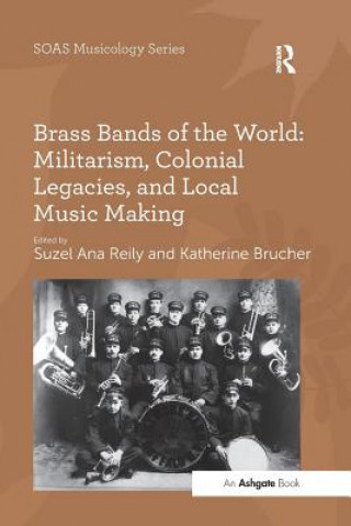 Kniha Brass Bands of the World: Militarism, Colonial Legacies, and Local Music Making BRUCHER