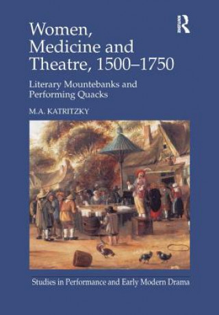 Könyv Women, Medicine and Theatre 1500-1750 KATRITZKY