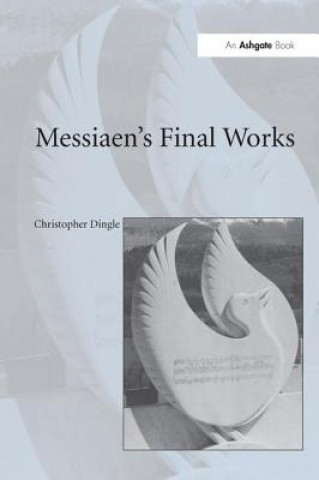 Knjiga Messiaen's Final Works DINGLE