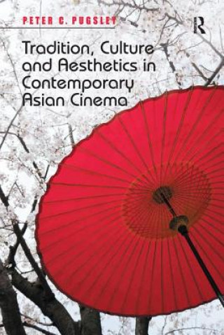 Carte Tradition, Culture and Aesthetics in Contemporary Asian Cinema PUGSLEY