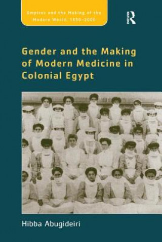 Könyv Gender and the Making of Modern Medicine in Colonial Egypt ABUGIDEIRI