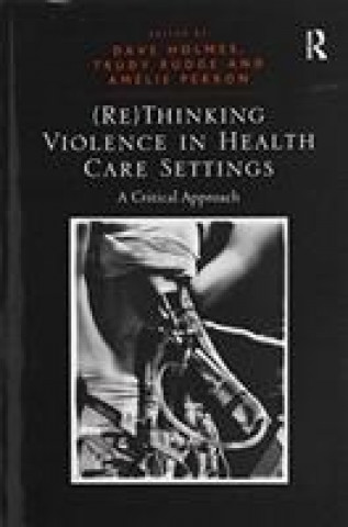 Kniha (Re)Thinking Violence in Health Care Settings Trudy Rudge