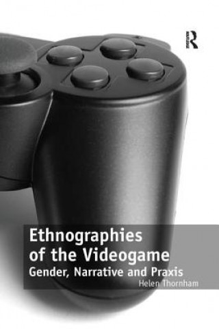 Könyv Ethnographies of the Videogame THORNHAM