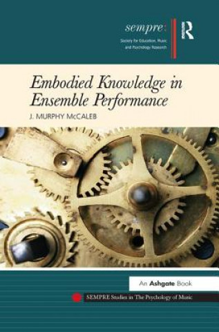 Kniha Embodied Knowledge in Ensemble Performance MCCALEB