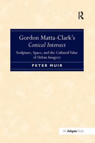 Carte Gordon Matta-Clark's Conical Intersect MUIR