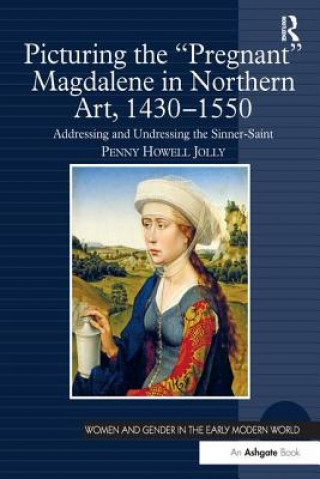 Carte Picturing the 'Pregnant' Magdalene in Northern Art, 1430-1550 JOLLY
