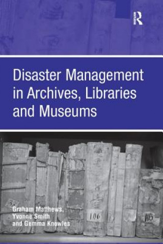 Könyv Disaster Management in Archives, Libraries and Museums MATTHEWS