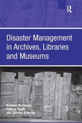 Knjiga Disaster Management in Archives, Libraries and Museums MATTHEWS