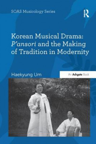 Carte Korean Musical Drama: P'ansori and the Making of Tradition in Modernity UM