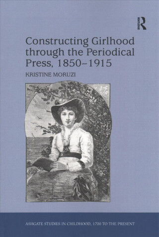 Kniha Constructing Girlhood through the Periodical Press, 1850-1915 MORUZI