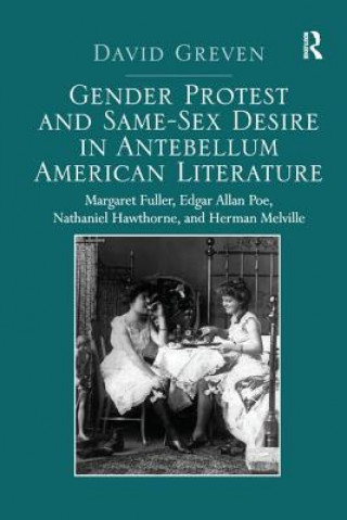 Book Gender Protest and Same-Sex Desire in Antebellum American Literature GREVEN