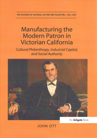 Knjiga Manufacturing the Modern Patron in Victorian California OTT