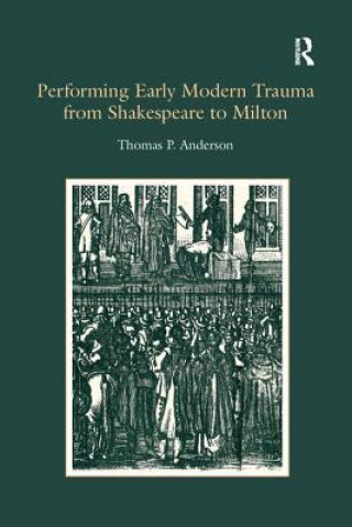 Könyv Performing Early Modern Trauma from Shakespeare to Milton Anderson
