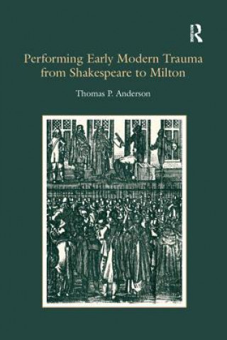 Livre Performing Early Modern Trauma from Shakespeare to Milton Anderson