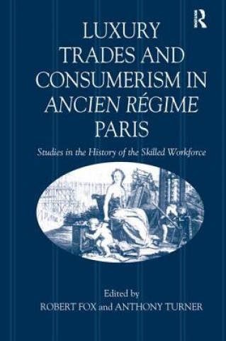 Knjiga Luxury Trades and Consumerism in Ancien Regime Paris Fox