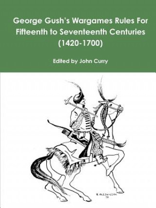 Carte George Gush's Wargames Rules for Fifteenth to Seventeenth Centuries (1420-1700) John Curry