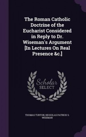 Kniha THE ROMAN CATHOLIC DOCTRINE OF THE EUCHA THOMAS TURTON