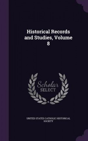 Könyv HISTORICAL RECORDS AND STUDIES, VOLUME 8 UNITED STATES CATHOL