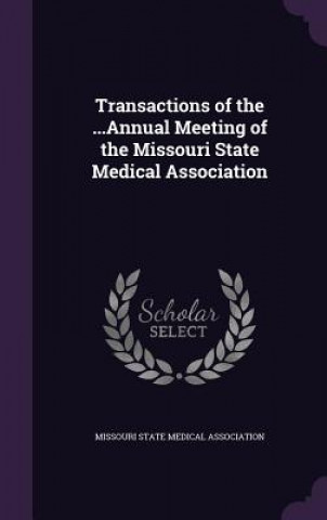 Kniha TRANSACTIONS OF THE ...ANNUAL MEETING OF MISSOURI STATE MEDIC