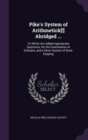 Kniha PIKE'S SYSTEM OF ARITHMETICK[!] ABRIDGED NICOLAS PIKE