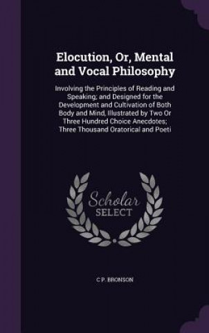 Könyv ELOCUTION, OR, MENTAL AND VOCAL PHILOSOP C P. BRONSON