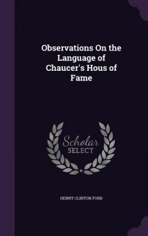 Carte OBSERVATIONS ON THE LANGUAGE OF CHAUCER' HENRY CLINTON FORD