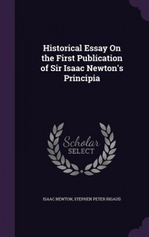 Könyv HISTORICAL ESSAY ON THE FIRST PUBLICATIO ISAAC NEWTON