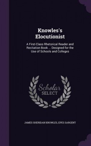 Book KNOWLES'S ELOCUTIONIST: A FIRST-CLASS RH JAMES SHERI KNOWLES