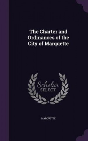 Carte THE CHARTER AND ORDINANCES OF THE CITY O MARQUETTE