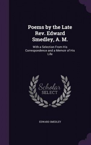 Kniha POEMS BY THE LATE REV. EDWARD SMEDLEY, A EDWARD SMEDLEY