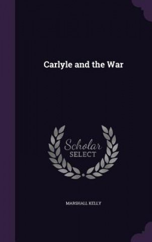 Carte CARLYLE AND THE WAR MARSHALL KELLY
