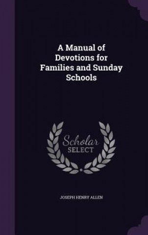 Kniha A MANUAL OF DEVOTIONS FOR FAMILIES AND S JOSEPH HENRY ALLEN