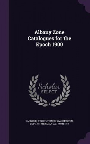 Książka ALBANY ZONE CATALOGUES FOR THE EPOCH 190 CARNEGIE INSTITUTION