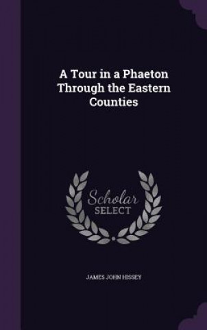 Kniha A TOUR IN A PHAETON THROUGH THE EASTERN JAMES JOHN HISSEY