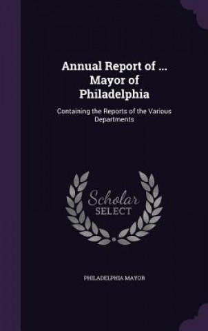 Carte ANNUAL REPORT OF ... MAYOR OF PHILADELPH PHILADELPHIA MAYOR