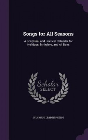 Carte SONGS FOR ALL SEASONS: A SCRIPTURAL AND SYLVANUS DRY PHELPS