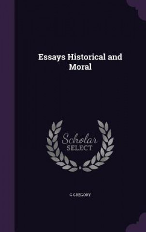 Carte ESSAYS HISTORICAL AND MORAL G GREGORY