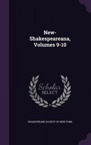 Kniha NEW-SHAKESPEAREANA, VOLUMES 9-10 SHAKESPEARE SOCIETY