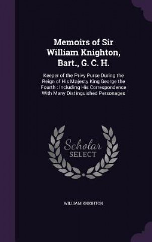 Carte MEMOIRS OF SIR WILLIAM KNIGHTON, BART., WILLIAM KNIGHTON