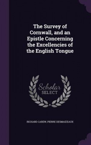 Kniha THE SURVEY OF CORNWALL, AND AN EPISTLE C RICHARD CAREW