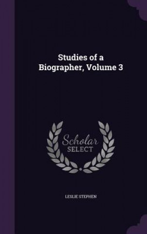 Knjiga STUDIES OF A BIOGRAPHER, VOLUME 3 LESLIE STEPHEN