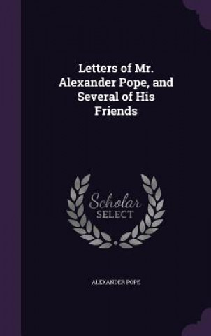 Könyv LETTERS OF MR. ALEXANDER POPE, AND SEVER Alexander Pope