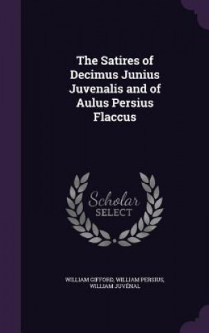 Book THE SATIRES OF DECIMUS JUNIUS JUVENALIS WILLIAM GIFFORD