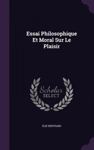 Kniha ESSAI PHILOSOPHIQUE ET MORAL SUR LE PLAI LIE BERTRAND